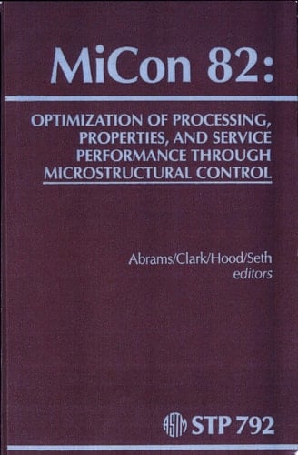 MiCon 82 Optimization of Processing, Properties, and Service Performance Through Microstructure Control : a Symposium