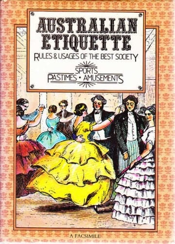 Australian etiquette : or the rules and usages of the best society in the Australasian colonies, together with their sports, pastimes, games and amusements