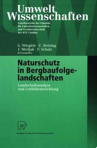 Naturschutz in Bergbaufolgelandschaften Landschaftsanalyse und Leitbildentwicklung