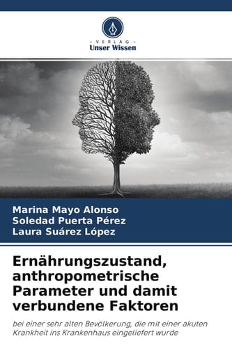 Ernährungszustand, anthropometrische Parameter und damit verbundene Faktoren: bei einer sehr alten Bevölkerung, die mit einer akuten Krankheit ins Krankenhaus eingeliefert wurde (German Edition)