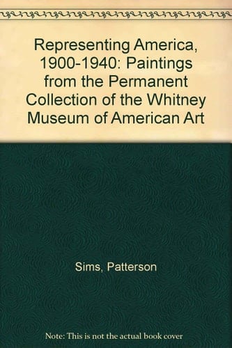 Representing America, 1900-1940 Paintings from the Permanent Collection of the Whitney Museum of American Art