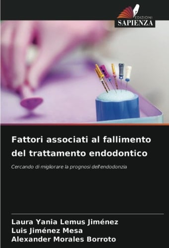 Fattori associati al fallimento del trattamento endodontico: Cercando di migliorare la prognosi dell'endodonzia (Italian Edition)