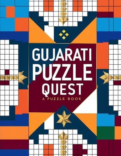 Gujarati Puzzle Quest: Challenging Gujarati Crosswords for Smart Thinkers, Language Lovers, and Puzzle Enthusiasts