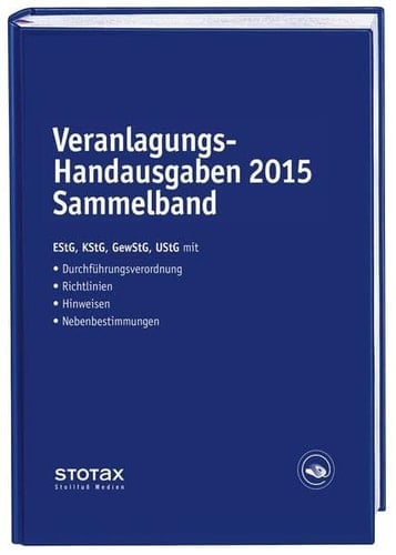 Veranlagungs-Handausgaben 2015 Sammelband Einkommensteuer - Körperschaftsteuer - Gewerbesteuer - Umsatzsteuer. Gesetze mit Durchführungsverordnungen, Richtlinien, Hinweisen, Nebenbestimmungen