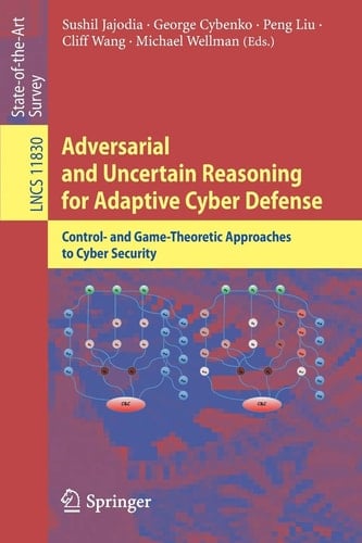 Adversarial and Uncertain Reasoning for Adaptive Cyber Defense Control- and Game-Theoretic Approaches to Cyber Security