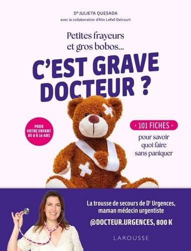 Petites frayeurs et gros bobos... C'est grave docteur ?: 101 fiches pour savoir quoi faire sans paniquer