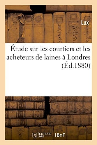 Étude Sur Les Courtiers Et Les Acheteurs de Laines À Londres