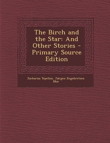 The Birch and the Star And Other Stories - Primary Source Edition