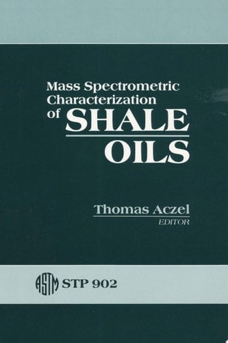 Mass Spectrometric Characterization of Shale Oils A Symposium