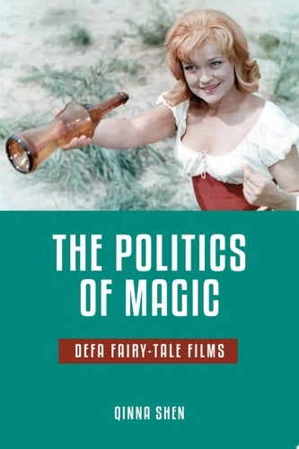The Politics of Magic DEFA Fairy-Tale Films