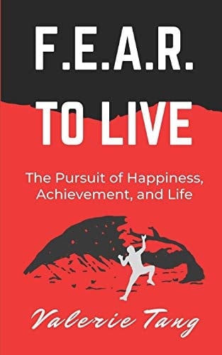 F. E. A. R. to Live The Pursuit of Happiness, Achievement, and Life