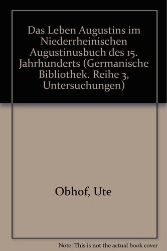 Das Leben Augustins im "Niederrheinischen Augustinusbuch" des 15. Jahrhunderts Überlieferungs-und Textgeschichte : Teiledition
