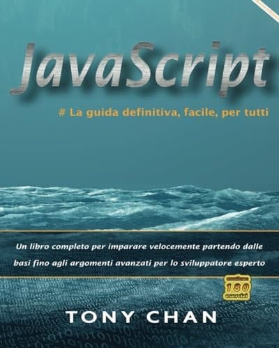 JavaScript, la guida definitiva, facile, per tutti: Un libro completo per imparare a programmare velocemente partendo dalle basi fino agli argomenti ... per lo sviluppatore esperto (Italian Edition)
