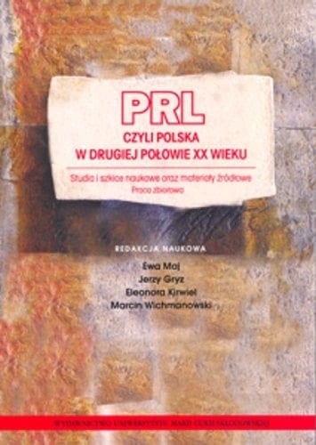 PRL czyli Polska w drugiej połowie XX wieku studia i szkice naukowe oraz materiały źródłowe : praca zbiorowa