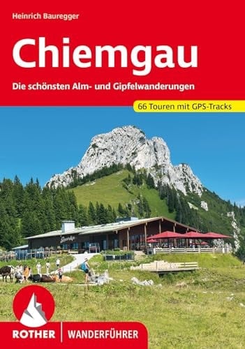 Chiemgau rund um Inzell, Ruhpolding, Reit im Winkl, Marquartstein, Aschau und Sachrang : 66 ausgewählte Alm- und Gipfelwanderungen