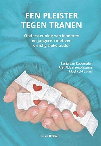 Een pleister tegen tranen : ondersteuning van kinderen en jongeren met een ernstig zieke ouder