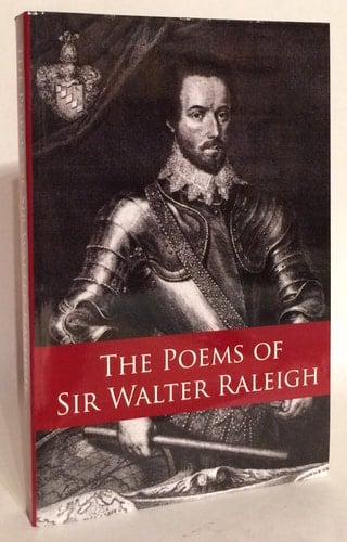 The Poems of Sir Walter Raleigh Collected and Authenticated with Those of Sir Henry Wotton and Other Courtly Poets from 1540 To 1650