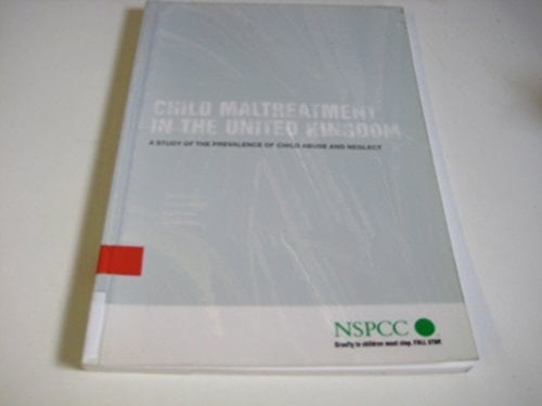 Child Maltreatment in the United Kingdom A Study of the Prevalence of Child Abuse and Neglect