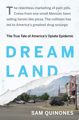 Dreamland The True Tale of America's Opiate Epidemic