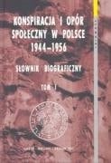 Konspiracja i opór społeczny w Polsce 1944-1956 słownik biograficzny