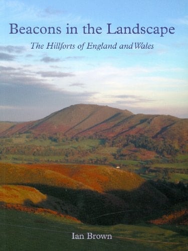 Beacons in the Landscape: The Hillforts of England and Wales