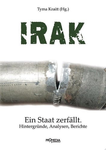 Irak Ein Staat zerfällt. Hintergründe, Analysen, Berichte
