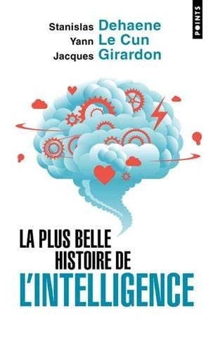 La plus belle histoire de l'intelligence Des origines aux neurones artificiels : vers une nouvelle étape de l'évolution