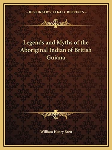 Legends and Myths of the Aboriginal Indian of British Guiana