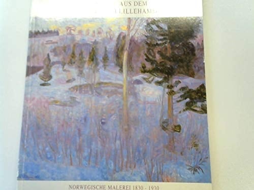 Norwegische Malerei, 1830-1930 Gemälde aus dem Kunstmuseum Lillehammer : Städtisches Museum Braunschweig, 15.3.-20.4.1992 : eine Ausstellung in Zusammenarbeit mit der Deutsch-Norwegischen Gesellschaft