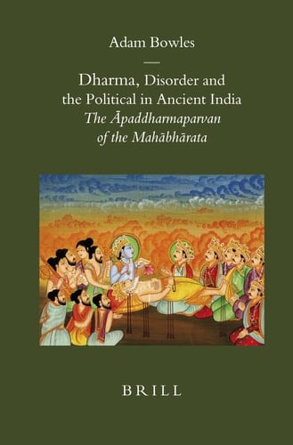 Dharma, Disorder, and the Political in Ancient India The Āpaddharmaparvan of the Mahābhārata