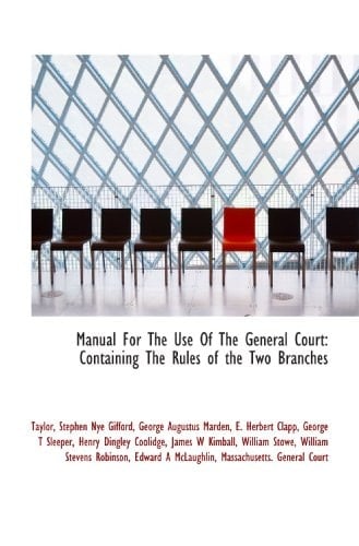Manual For The Use Of The General Court: Containing The Rules of the Two Branches
