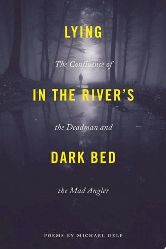 Lying in the River's Dark Bed The Confluence of the Deadman and the Mad Angler