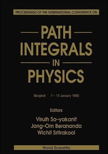 Proceedings of the International Conference on Path Integrals in Physics Bangkok, 7-12 January 1993