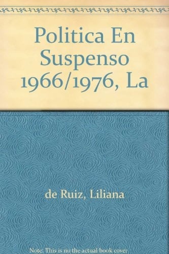 Politica En Suspenso 1966/1976, La (Spanish Edition)
