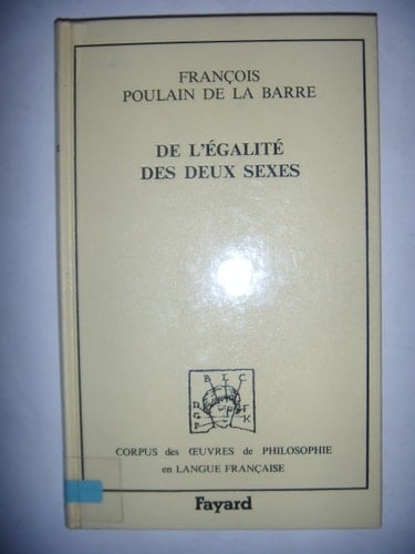 De l'égalité des deux sexes (1673) (Corpus des Oeuvres de Philosophie en langue française) (French Edition)