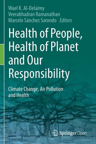 Health of People, Health of Planet and Our Responsibility Climate Change, Air Pollution and Health