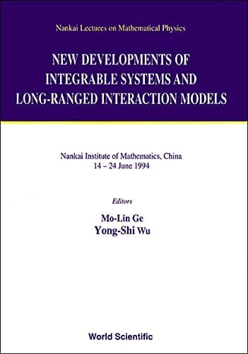 New Developments of Integrable Systems and Long-ranged Interaction Models Nankai Institute of Mathematics, China, 14-24 June 1994