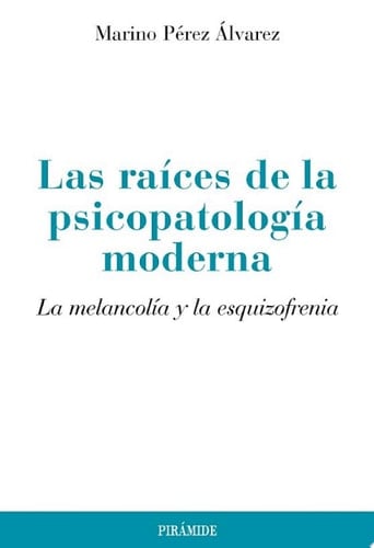 Las raíces de la psicopatología moderna La melancolía y la esquizofrenia
