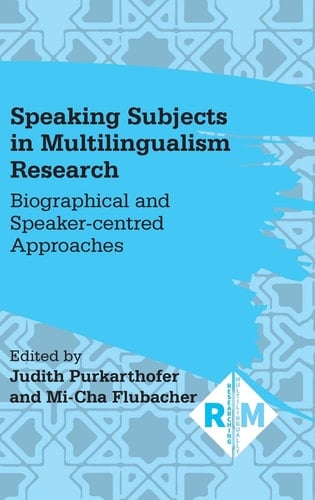 Speaking Subjects in Multilingualism Research Biographical and Speaker-centred Approaches