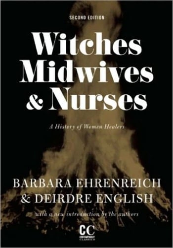 Witches, Midwives & Nurses A History of Women Healers