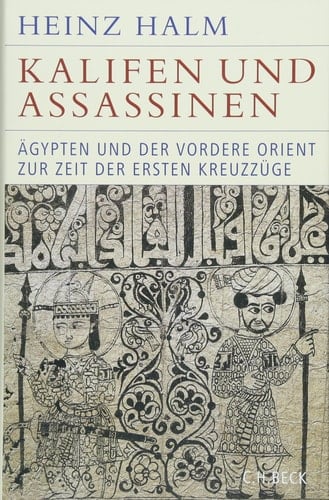Kalifen und Assassinen Ägypten und der Vordere Orient zur Zeit der ersten Kreuzzüge 1074-1171