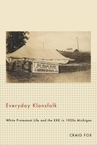 Everyday Klansfolk White Protestant Life and the KKK in 1920s Michigan