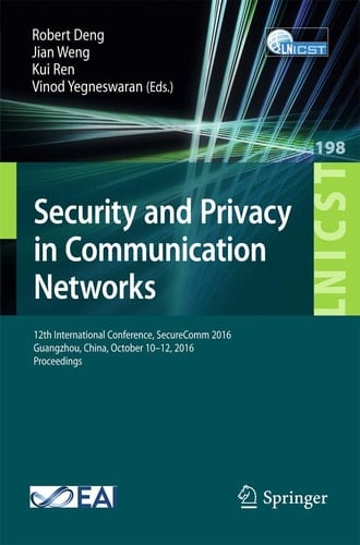 Security and Privacy in Communication Networks 12th International Conference, SecureComm 2016, Guangzhou, China, October 10-12, 2016, Proceedings