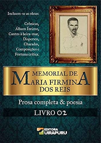 Memorial de Maria Firmina dos Reis prosa completa & poesia