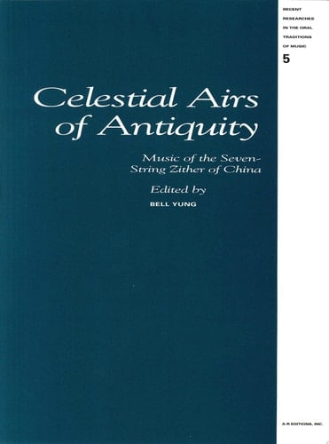 Celestial Airs of Antiquity Music of the Seven-string Zither of China