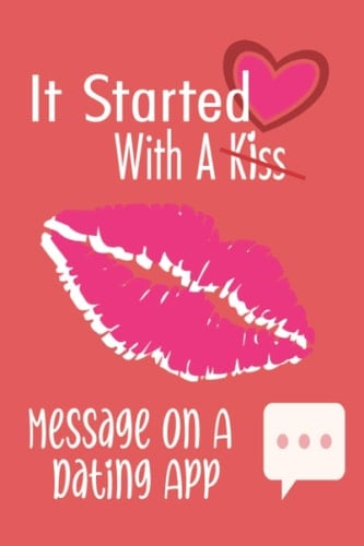 It Started With a Message on a Dating App: Hilarious Funny Valentines Day Gifts for Your Partner - Romantic Gifts Ideas for Couple - Relationships ... Because I Love You' - Funny Lined Notebook.