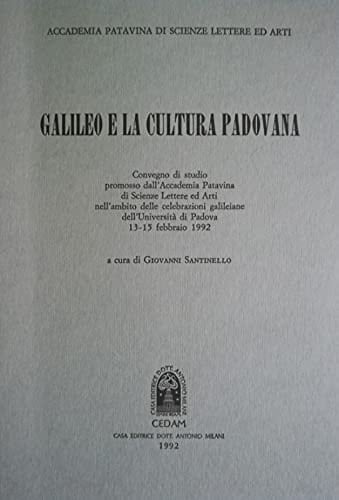 Galileo e la cultura padovana: Convegno di studio promosso dall'Accademia patavina di scienze, lettere ed arti nell'ambito delle celebrazioni ... 1992 (Collana accademica) (Italian Edition)