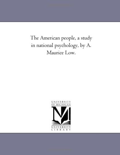 The American People, a Study in National Psychology, by A. Maurice Low.