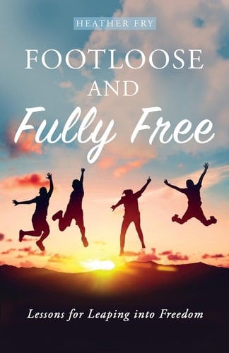 Footloose and Fully Free Lessons for Leaping Into Freedom
