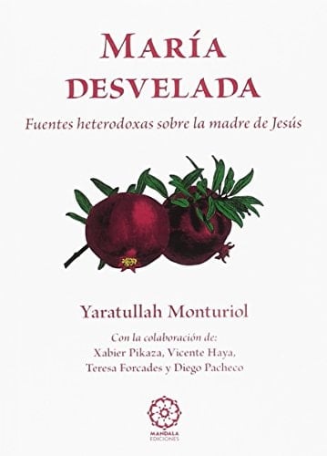 María desvelada fuentes heterodoxas sobre la madre de Jesús